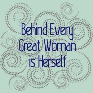 Behind Every Women is Herself